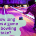 How Long Does a Game of Bowling Take