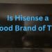 is hisense a good brand of tvs