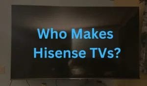 who makes hisense tvs