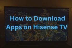 How to Download Apps on Hisense Tvs