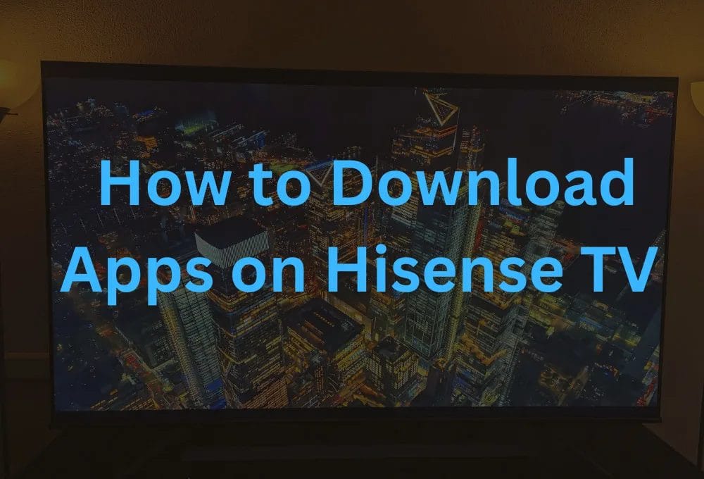 how-to-download-apps-on-hisense-tvs-all-ways-explain-2023-techperia