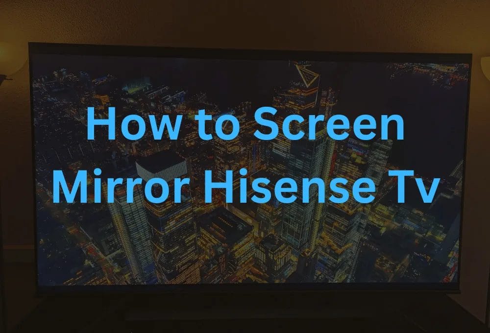 How to Screen Mirror Hisense TVs 12 Ways Explain (2023) Techperia
