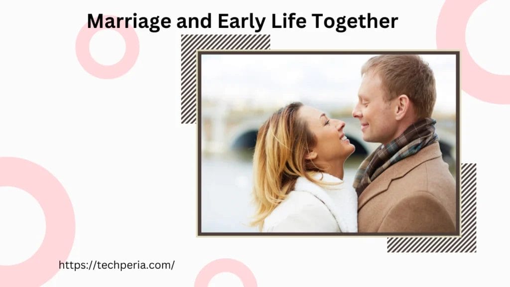 Marriage and Early Life Together